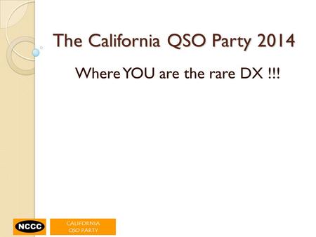 The California QSO Party 2014 Where YOU are the rare DX !!!