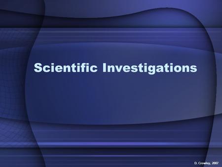Scientific Investigations D. Crowley, 2007. Scientific Investigations To know how to plan a scientific investigation Meissner Effect.