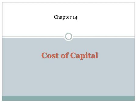 Cost of Capital Chapter 14. Key Concepts and Skills Know how to determine a firm’s cost of equity capital Know how to determine a firm’s cost of debt.