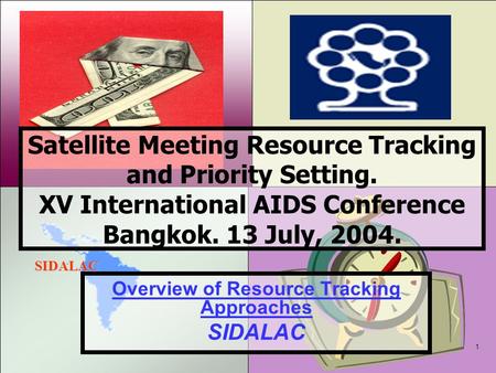 SIDALAC 1 Satellite Meeting Resource Tracking and Priority Setting. XV International AIDS Conference Bangkok. 13 July, 2004. Overview of Resource Tracking.