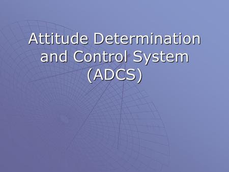 Attitude Determination and Control System (ADCS)