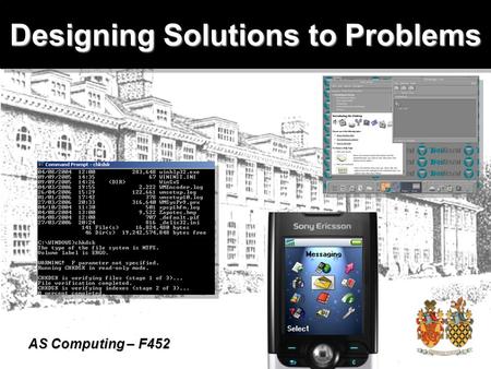 AS Computing – F452 Designing Solutions to Problems.