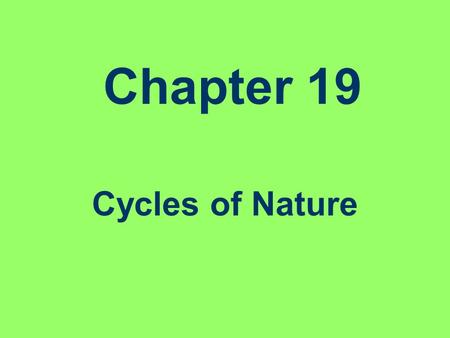 Chapter 19 Cycles of Nature.