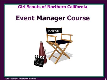 Girl Scouts of Northern California 1 Event Manager Course Girl Scouts of Northern California MANAGER.