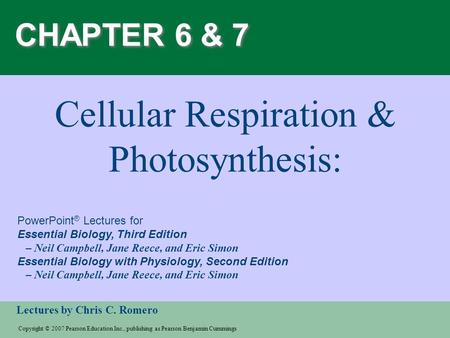 Copyright © 2007 Pearson Education Inc., publishing as Pearson Benjamin Cummings Lectures by Chris C. Romero PowerPoint ® Lectures for Essential Biology,