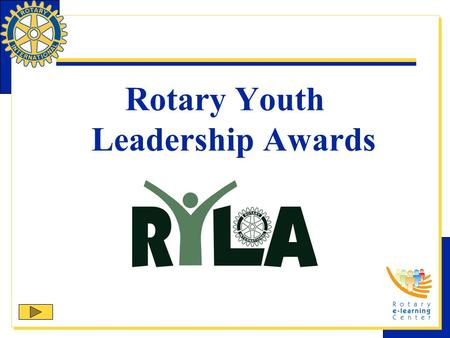 Rotary Youth Leadership Awards. RYLA Rotary Youth Leadership Awards (RYLA) is one of Rotary International’s nine structured programs designed to help.