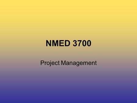 NMED 3700 Project Management. NMED 3700 Today’s Class… Committee Overview Breakout Brainstorming Session.