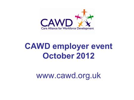 CAWD employer event October 2012 www.cawd.org.uk.