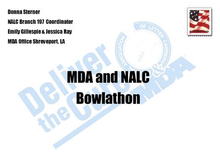 MDA and NALC Bowlathon Donna Sterner NALC Branch 197 Coordinator Emily Gillespie & Jessica Ray MDA Office Shreveport, LA.