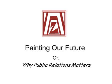 Painting Our Future Or, Why Public Relations Matters.