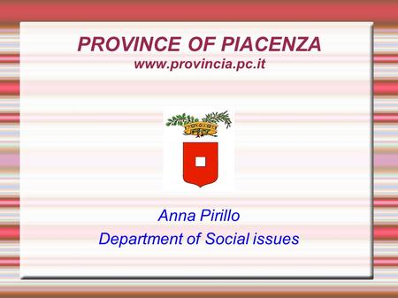 PROVINCE OF PIACENZA www.provincia.pc.it Anna Pirillo Department of Social issues.