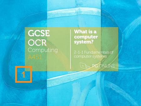 GCSE OCR 1 A451 Computing What is a computer system?