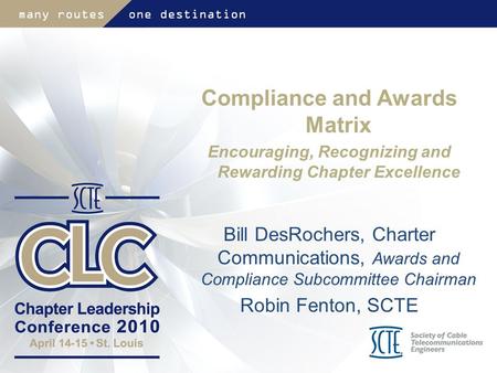 Compliance and Awards Matrix Encouraging, Recognizing and Rewarding Chapter Excellence Bill DesRochers, Charter Communications, Awards and Compliance.