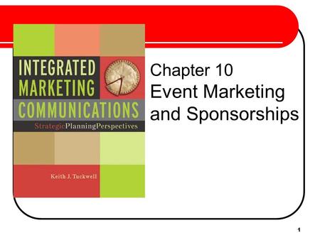 1 Chapter 10 Event Marketing and Sponsorships. 2 Event Marketing Integrating a variety of communications elements behind an event theme. Event Sponsorship.