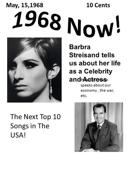 Barbra Streisand tells us about her life as a Celebrity and Actress The Next Top 10 Songs in The USA! May, 15,196810 Cents President Nixon speaks about.