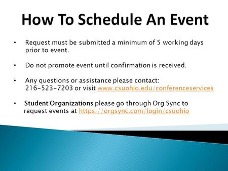 Request must be submitted a minimum of 5 working days prior to event. Do not promote event until confirmation is received. Any questions or assistance.