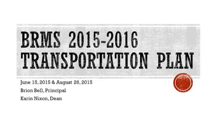 June 15, 2015 & August 26, 2015 Brion Bell, Principal Karin Nixon, Dean.