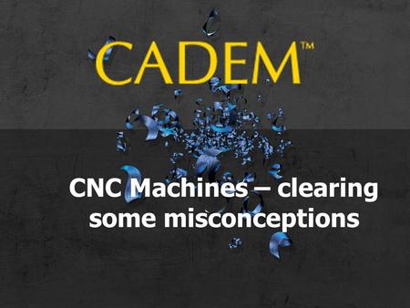CNC Machines – clearing some misconceptions. Types of CNC machining.
