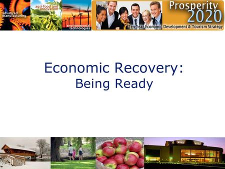 Economic Recovery: Being Ready. 2 Overview of presentation  Growth Strategy  Employment Strategy  Fiscal Strategy  Quality of Life.