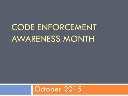 CODE ENFORCEMENT AWARENESS MONTH October 2015. Tools  Awareness Packet  Proclamation Template  Event Planning Worksheet  Sample Press Release  Donation.