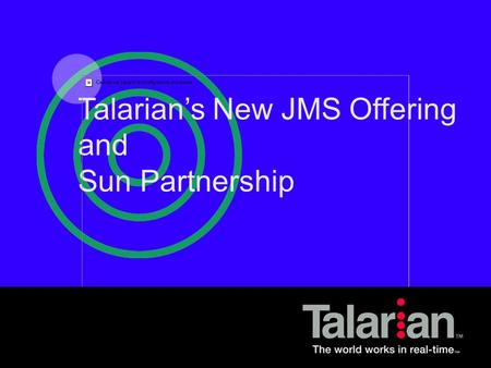 Talarian Proprietary Talarian’s New JMS Offering and Sun Partnership.