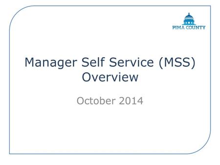 October 2014. All employees have access to ESS. If you have direct reports, you will have access to MSS. It is a tool where supervisors and managers can.