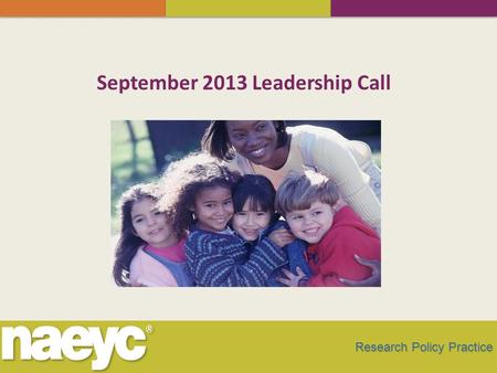 Research Policy Practice September 2013 Leadership Call.