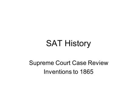 SAT History Supreme Court Case Review Inventions to 1865.