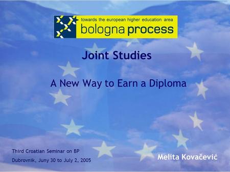 Joint Studies A New Way to Earn a Diploma Third Croatian Seminar on BP Dubrovnik, Juny 30 to July 2, 2005 Melita Kovačević.