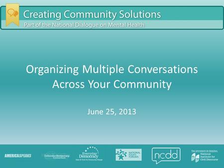 Organizing Multiple Conversations Across Your Community June 25, 2013.