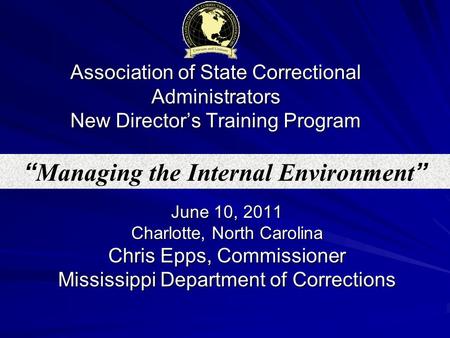 Association of State Correctional Administrators New Director’s Training Program June 10, 2011 Charlotte, North Carolina Chris Epps, Commissioner Mississippi.