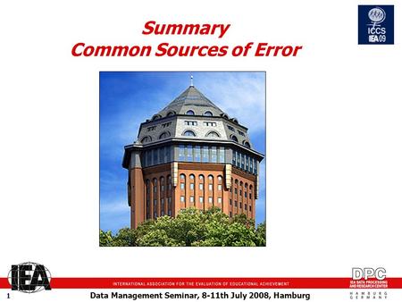 Data Management Seminar, 8-11th July 2008, Hamburg 1 Summary Common Sources of Error.