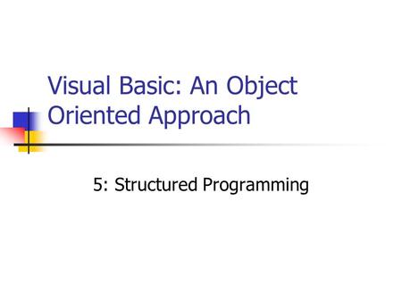 Visual Basic: An Object Oriented Approach 5: Structured Programming.