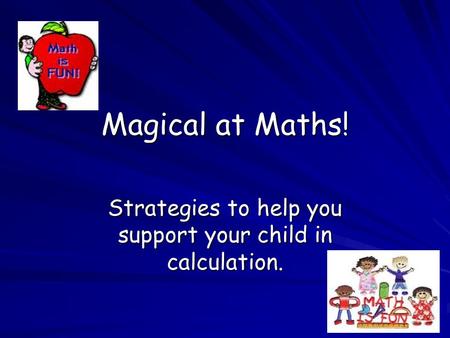 Magical at Maths! Strategies to help you support your child in calculation.
