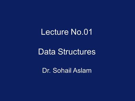 Lecture No.01 Data Structures Dr. Sohail Aslam