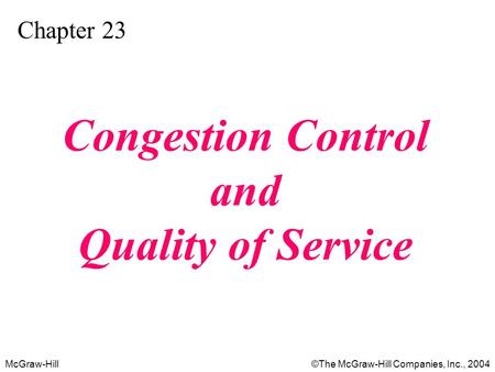 McGraw-Hill©The McGraw-Hill Companies, Inc., 2004 Chapter 23 Congestion Control and Quality of Service.