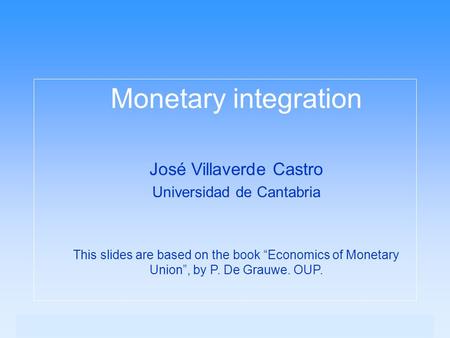 Monetary integration José Villaverde Castro Universidad de Cantabria