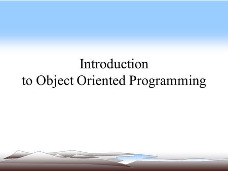 Introduction to Object Oriented Programming. Object Oriented Programming Technique used to develop programs revolving around the real world entities In.