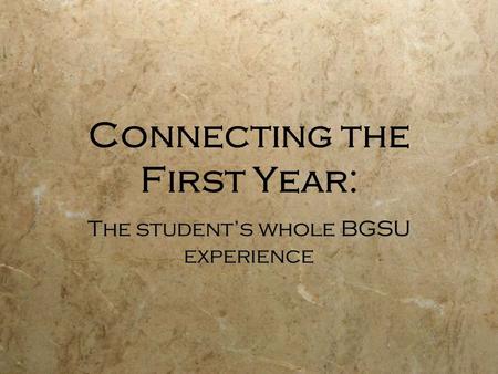 Connecting the First Year: The student’s whole BGSU experience.