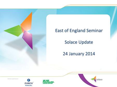 East of England Seminar Solace Update 24 January 2014 East of England Seminar Solace Update 24 January 2014.