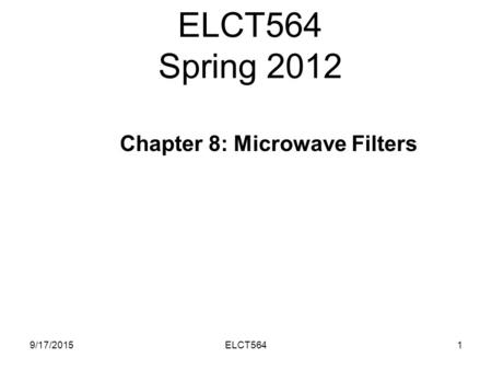 ELCT564 Spring 2012 9/17/20151ELCT564 Chapter 8: Microwave Filters.