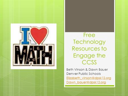 Free Technology Resources to Engage the CCSS Beth Vinson & Dawn Bauer Denver Public Schools