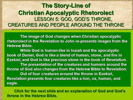 The Story-Line of Christian Apocalyptic Rhetorolect LESSON 5: GOD, GOD’S THRONE, CREATURES AND PEOPLE AROUND THE THRONE The image of God changes when Christian.