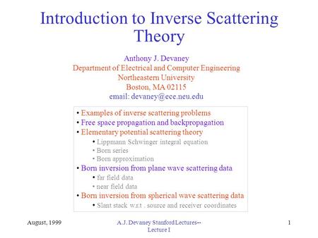 August, 1999A.J. Devaney Stanford Lectures-- Lecture I 1 Introduction to Inverse Scattering Theory Anthony J. Devaney Department of Electrical and Computer.