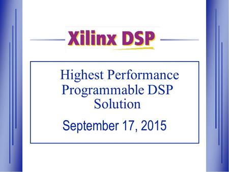 Highest Performance Programmable DSP Solution September 17, 2015.