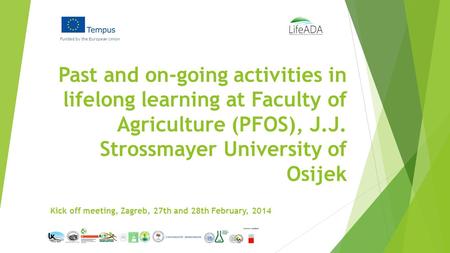Past and on-going activities in lifelong learning at Faculty of Agriculture (PFOS), J.J. Strossmayer University of Osijek Funded by the European Union.