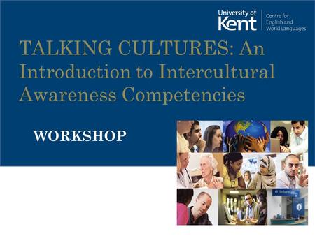 TALKING CULTURES: An Introduction to Intercultural Awareness Competencies WORKSHOP.