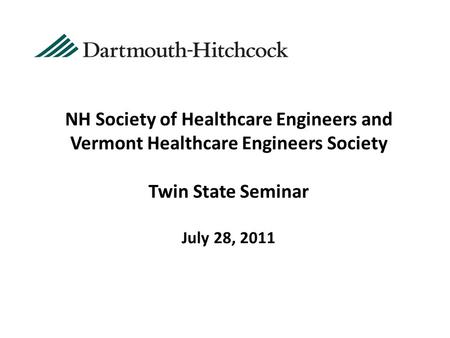 NH Society of Healthcare Engineers and Vermont Healthcare Engineers Society Twin State Seminar July 28, 2011.