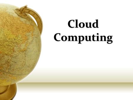 Cloud Computing. What is Cloud Computing? Cloud computing is a model for enabling convenient, on-demand network access to a shared pool of configurable.