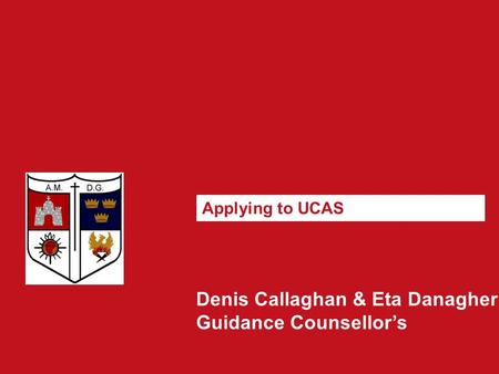 Denis Callaghan & Eta Danagher Guidance Counsellor’s Applying to UCAS.